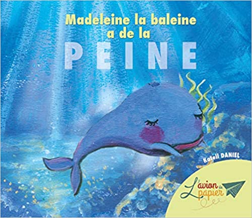 Madeleine la baleine a de la peine